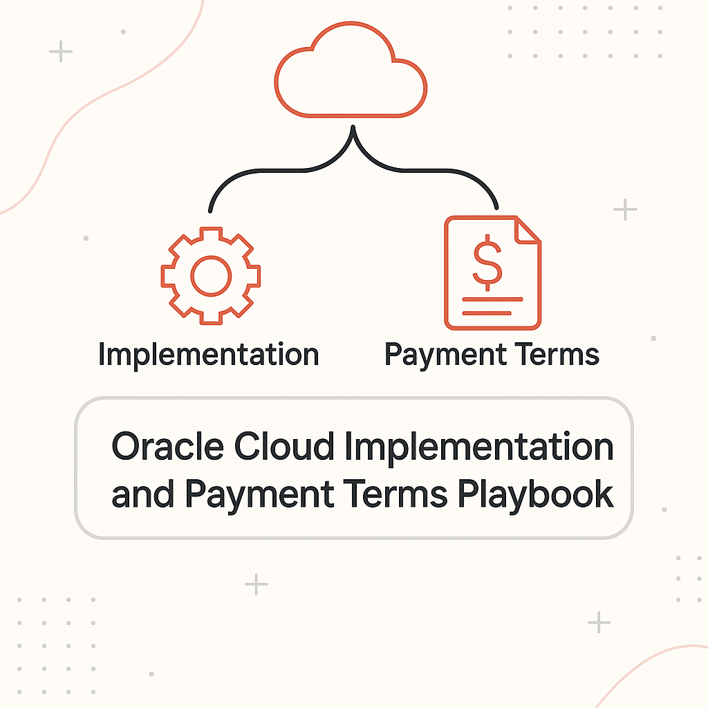 Oracle Cloud Implementation and Payment Terms Playbook