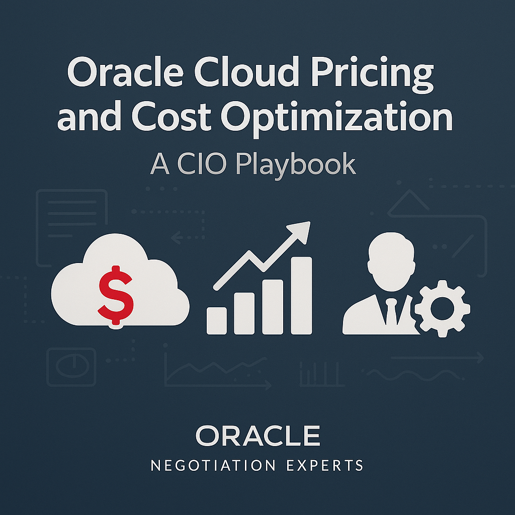 Oracle Cloud Pricing and Cost Optimization: A CIO Playbook - Oracle Cloud Negotiation Experts Oracle Cloud Pricing and Cost Optimization: A CIO Playbook